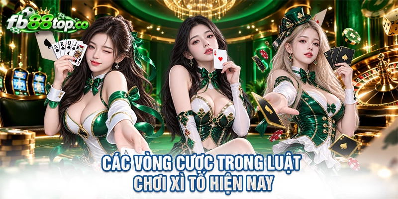 Các vòng cược trong luật chơi xì tố hiện nay