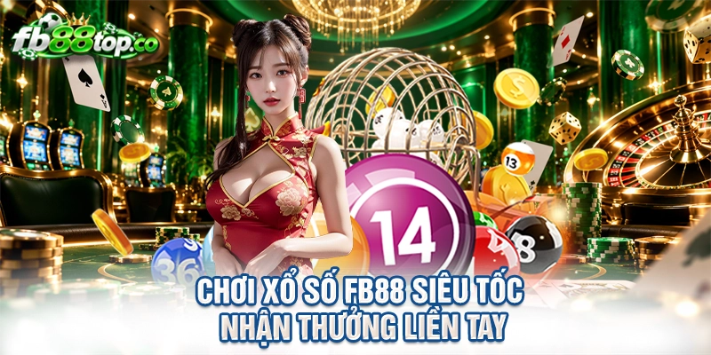 Chơi xổ số FB88 siêu tốc nhận thưởng liền tay