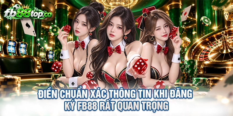 Điền chuẩn xác thông tin khi đăng ký FB88 rất quan trọng