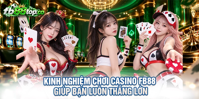 Kinh nghiệm chơi casino FB88 giúp bạn luôn thắng lớn