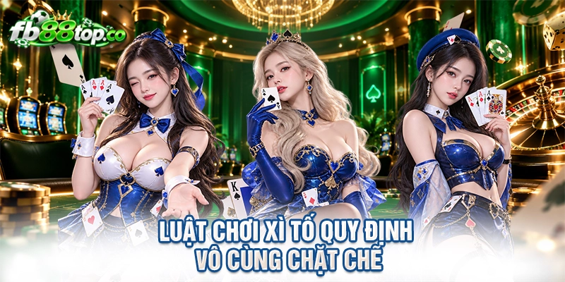Luật chơi xì tố quy định vô cùng chặt chẽ