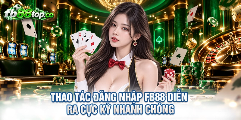 Thao tác đăng nhập FB88 diễn ra cực kỳ nhanh chóng