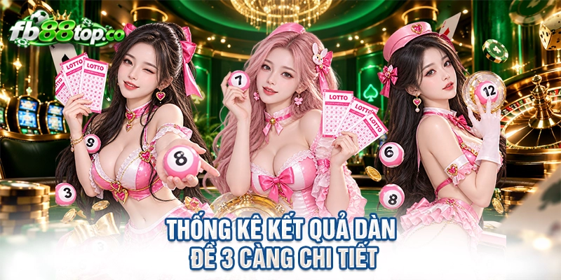 Thống kê kết quả dàn đề 3 càng chi tiết