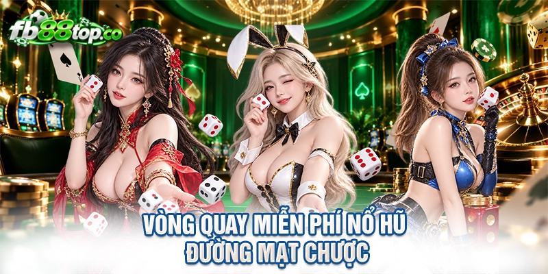 Vòng quay miễn phí nổ hũ Đường mạt chược