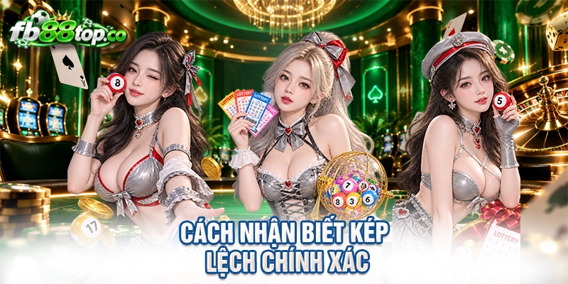 cách nhận biết kép lệch chính xác