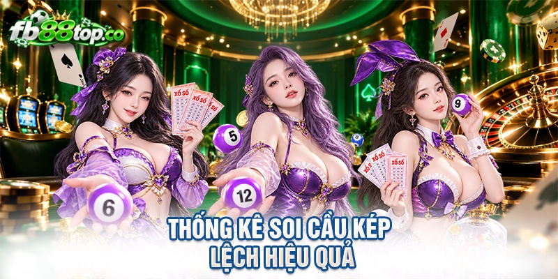 thống kê soi cầu kép lệch hiệu quả